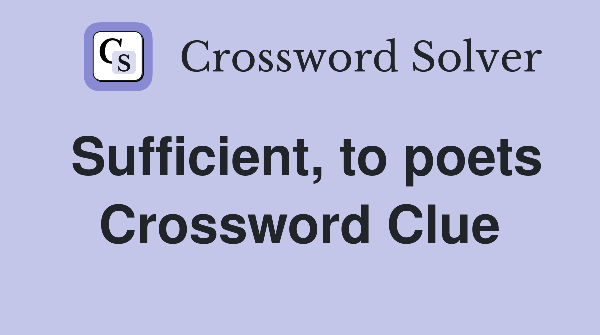 Sufficient, to poets Crossword Clue