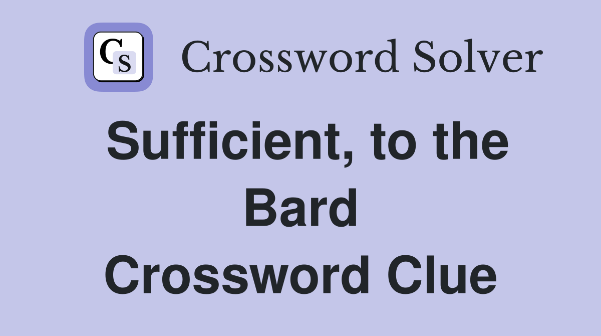 Sufficient, to the Bard Crossword Clue