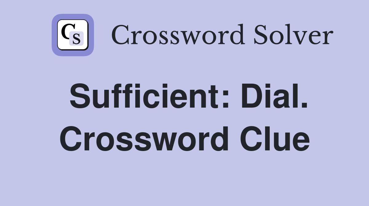 Sufficient: Dial. Crossword Clue
