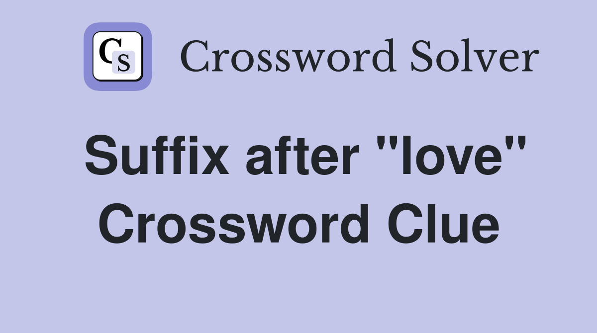 Suffix after "love" Crossword Clue