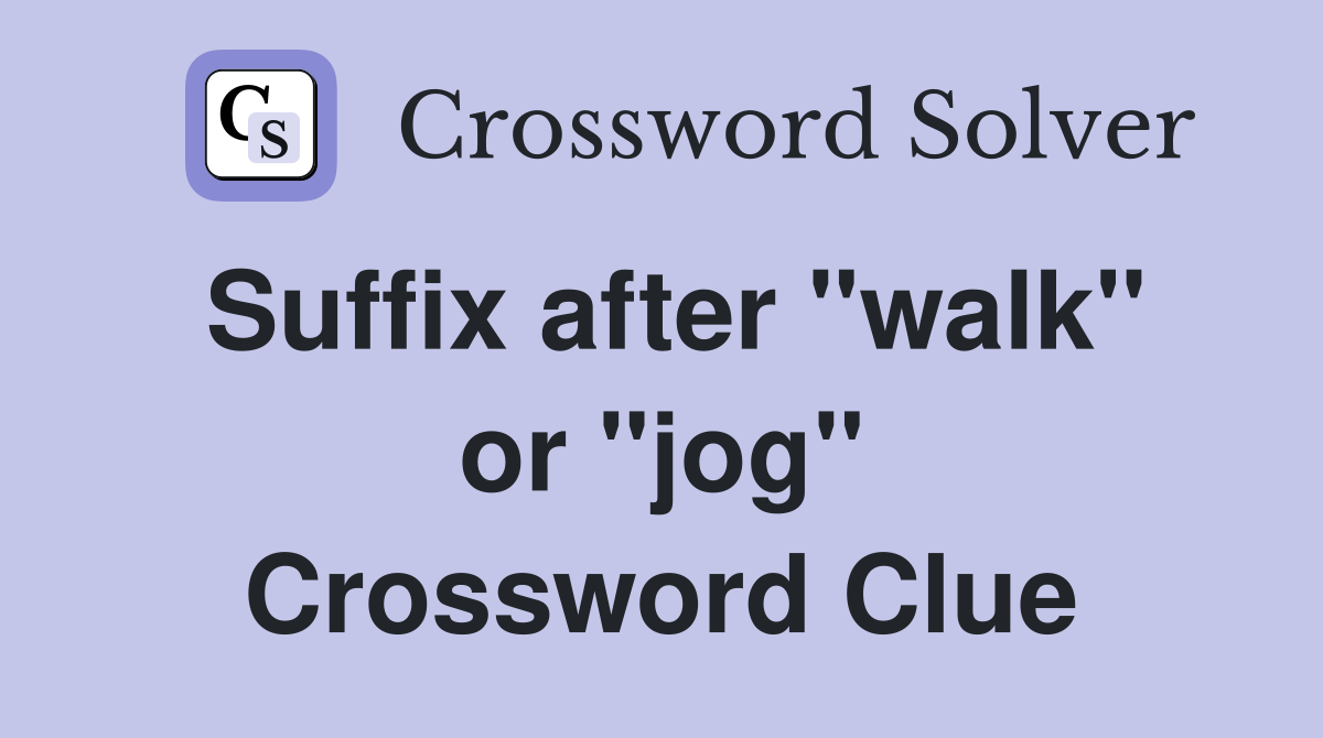 Suffix after "walk" or "jog" Crossword Clue