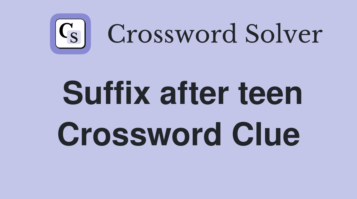 Suffix after teen Crossword Clue