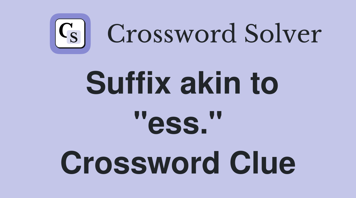 Suffix akin to "ess." Crossword Clue
