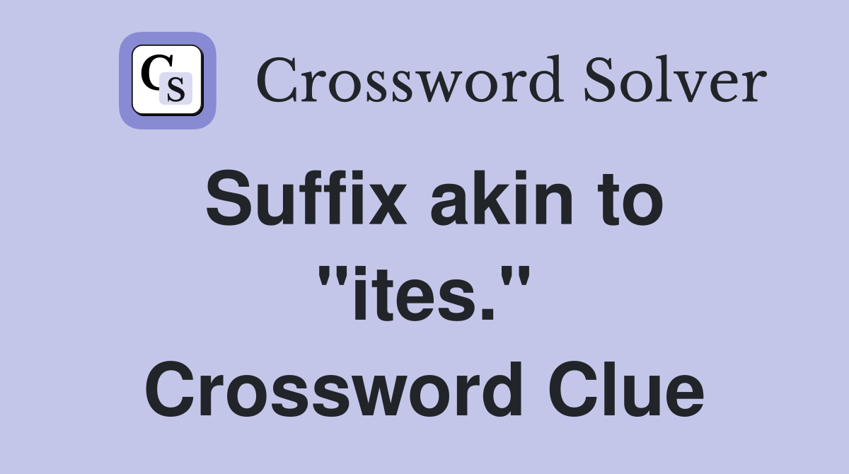 Suffix akin to "ites." Crossword Clue