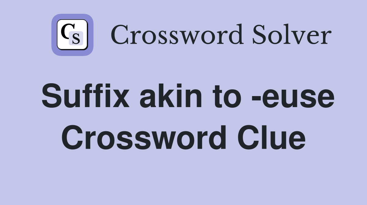 Suffix akin to -euse Crossword Clue