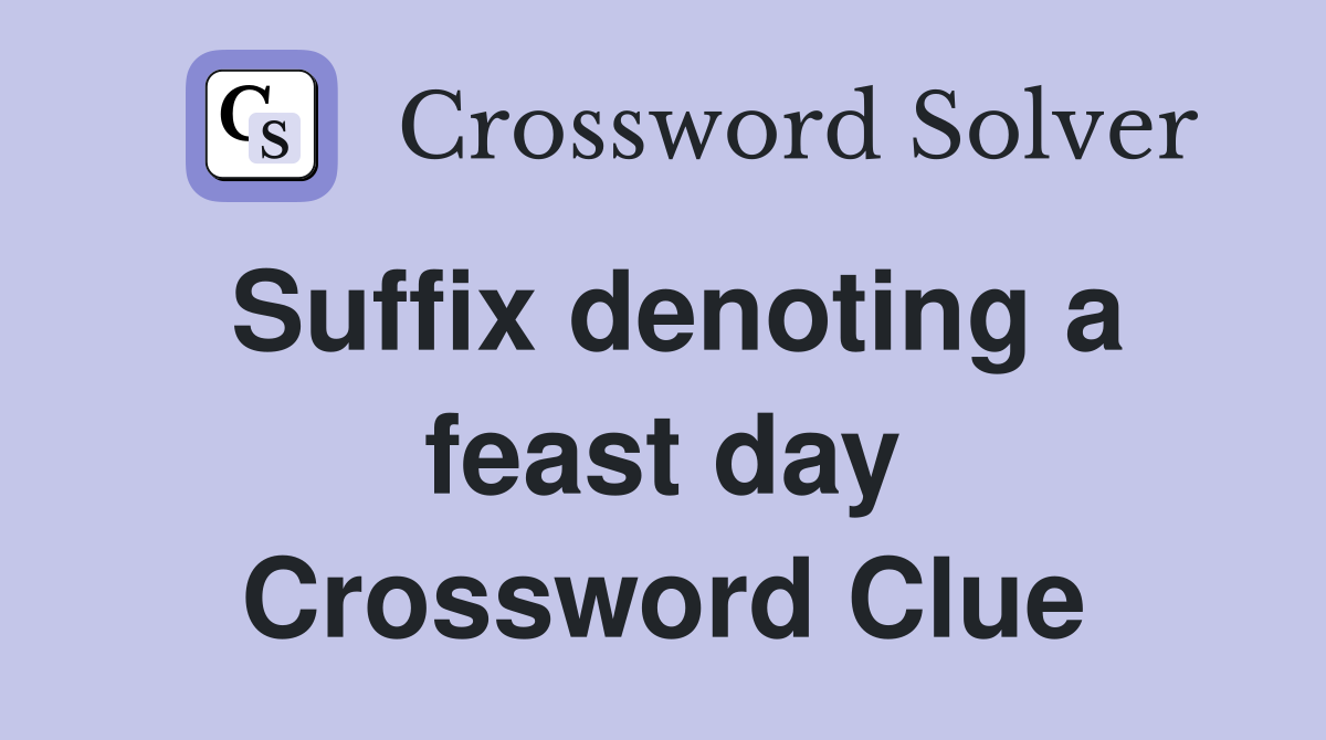 Suffix denoting a feast day Crossword Clue