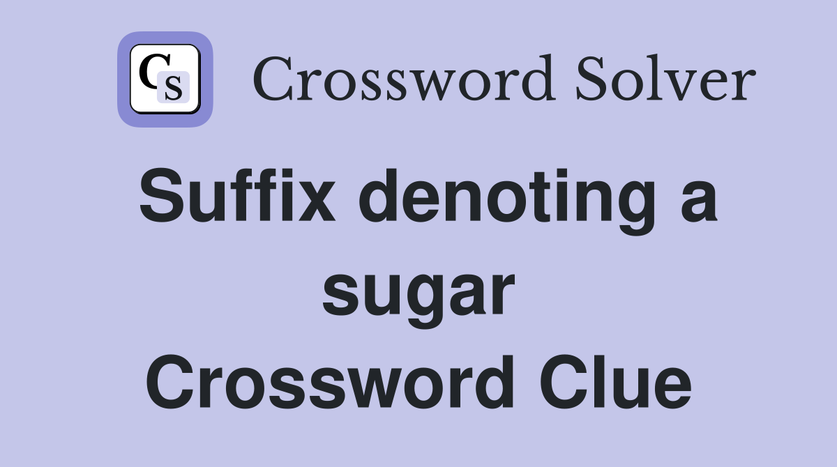 Suffix denoting a sugar Crossword Clue