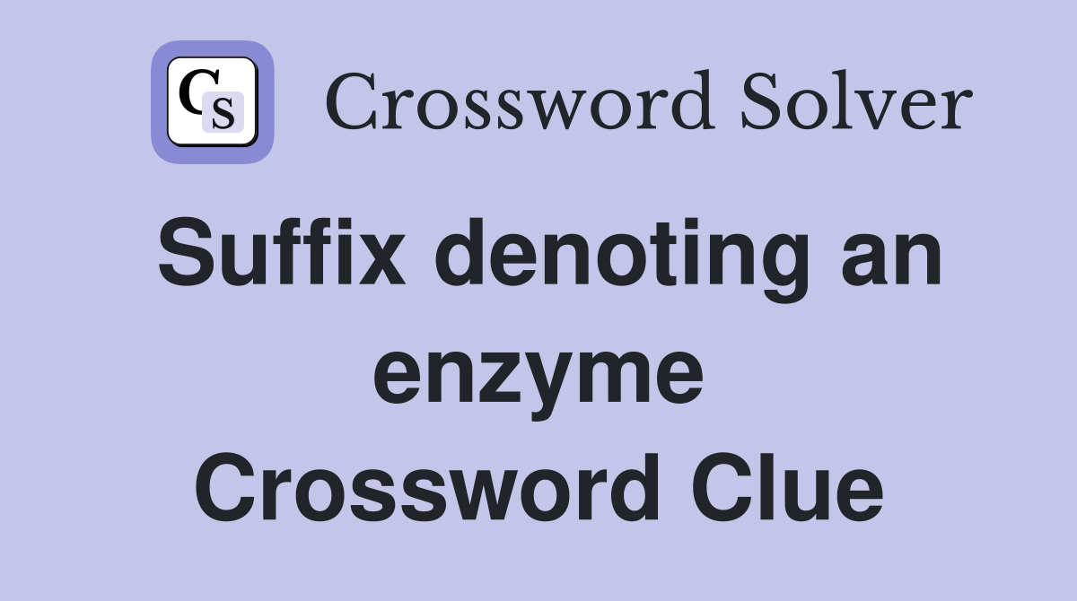 Suffix denoting an enzyme Crossword Clue