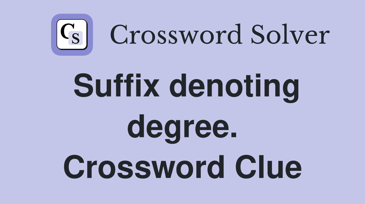 Suffix denoting degree. Crossword Clue