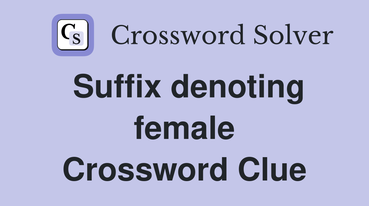 Suffix denoting female Crossword Clue