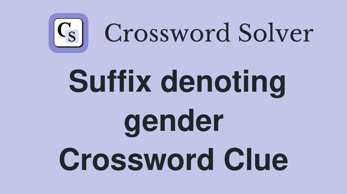 Suffix denoting gender Crossword Clue