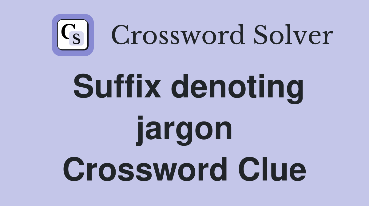 Suffix denoting jargon Crossword Clue