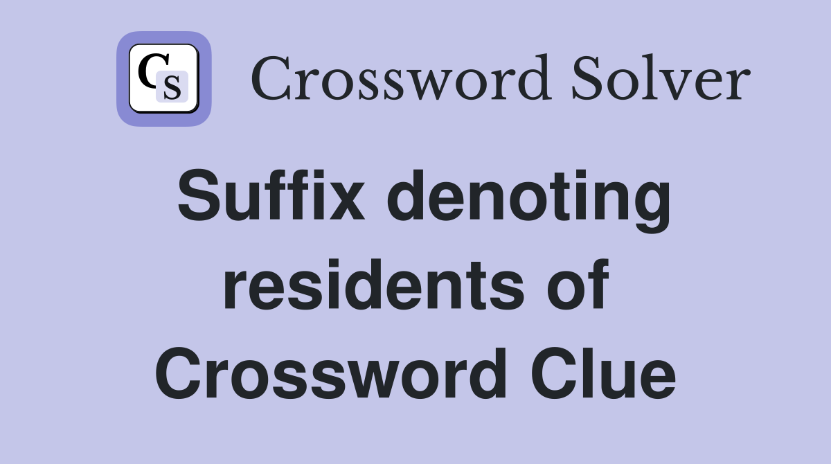 Suffix denoting residents of Crossword Clue