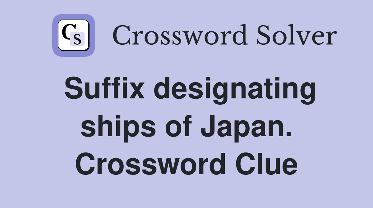 Suffix designating ships of Japan. Crossword Clue