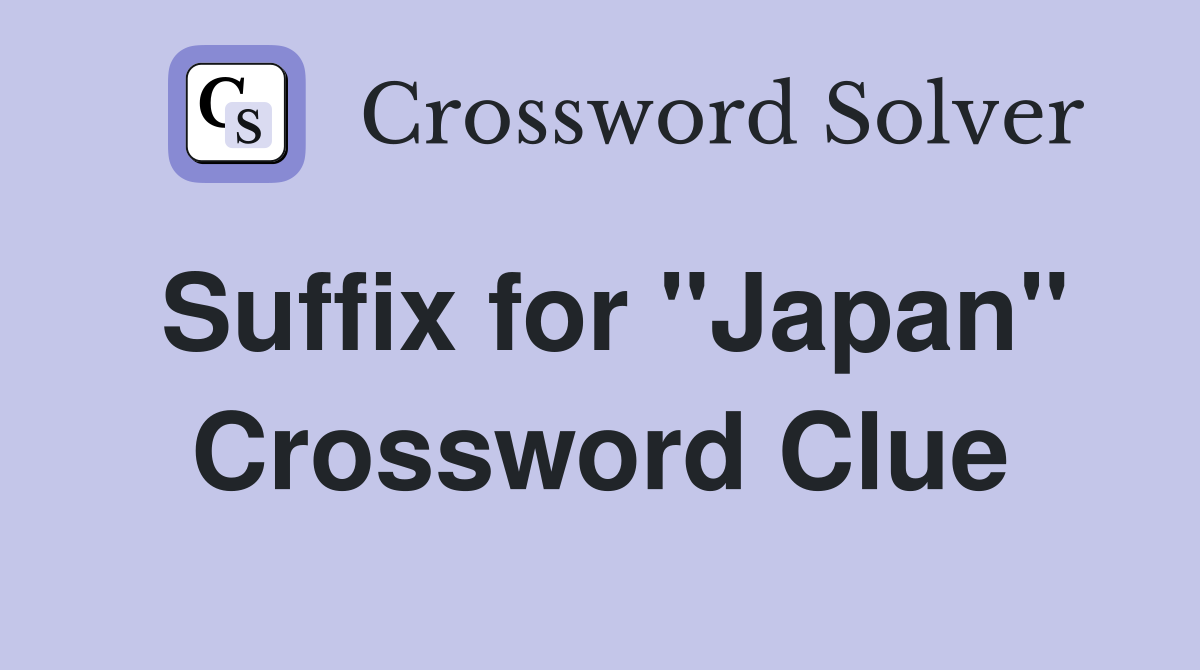 Suffix for "Japan" Crossword Clue