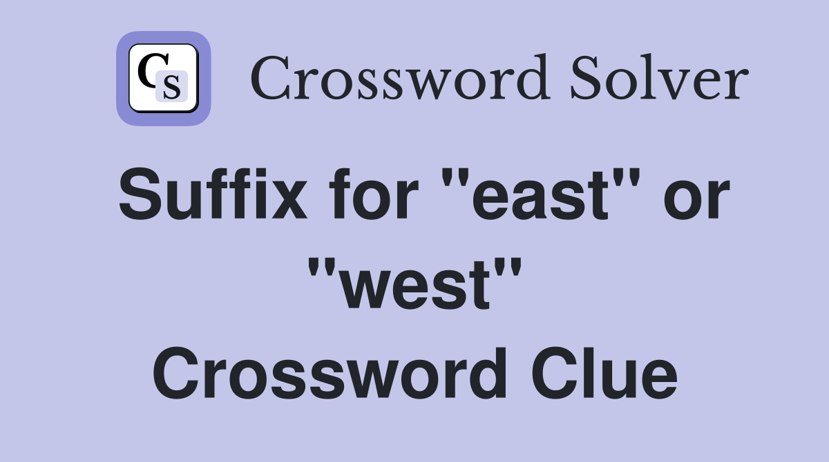 Suffix for "east" or "west" Crossword Clue