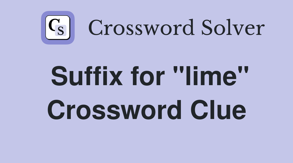 Suffix for "lime" Crossword Clue