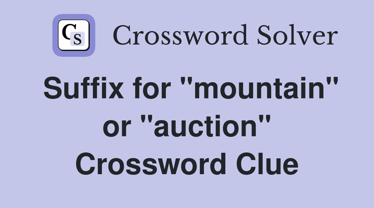 Suffix for "mountain" or "auction" Crossword Clue