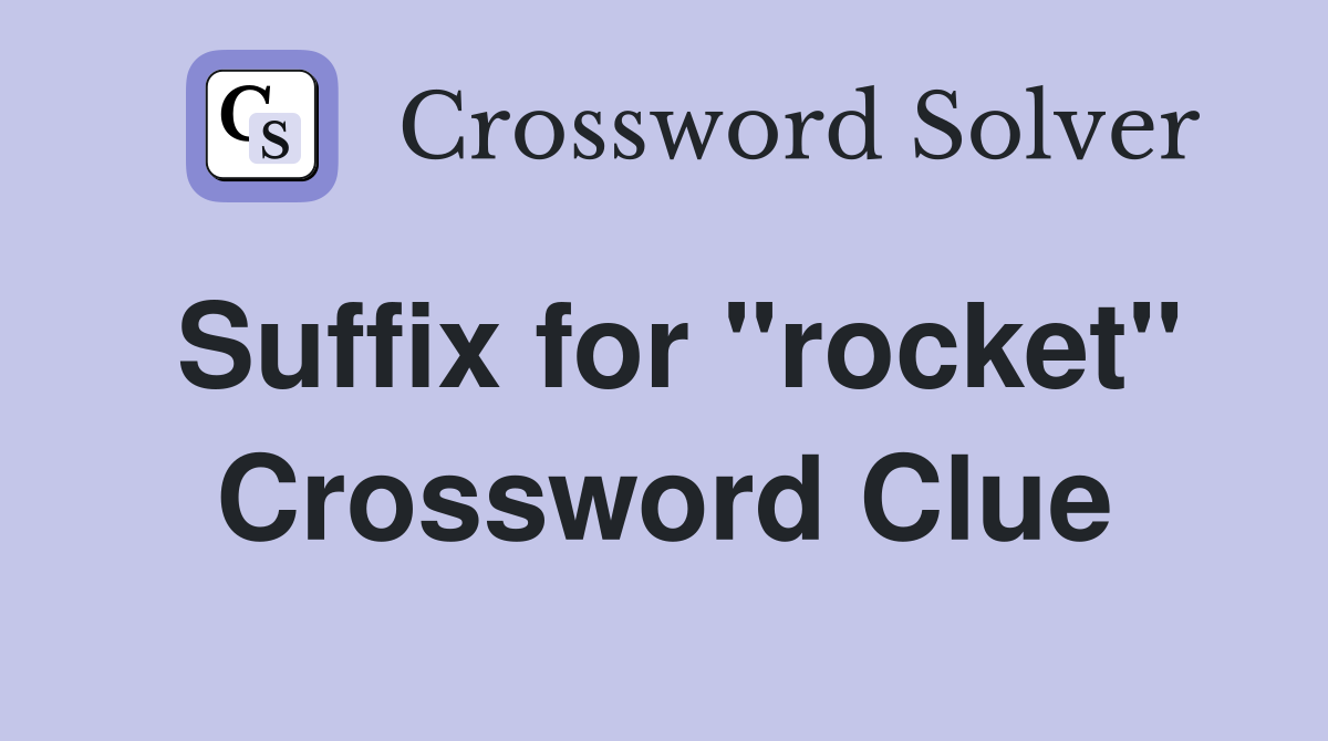 Suffix for "rocket" Crossword Clue