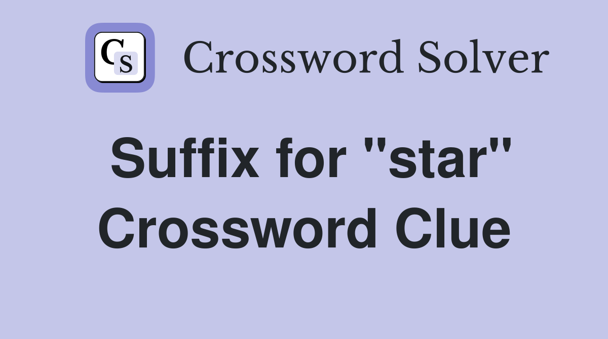 Suffix for "star" Crossword Clue
