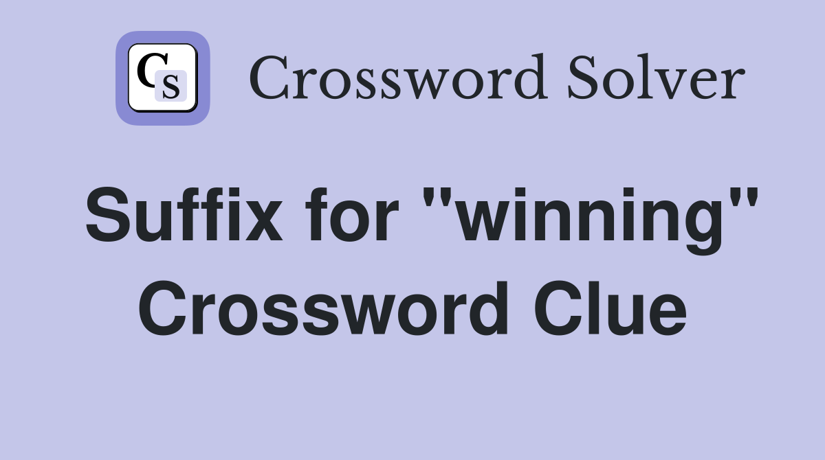 Suffix for "winning" Crossword Clue