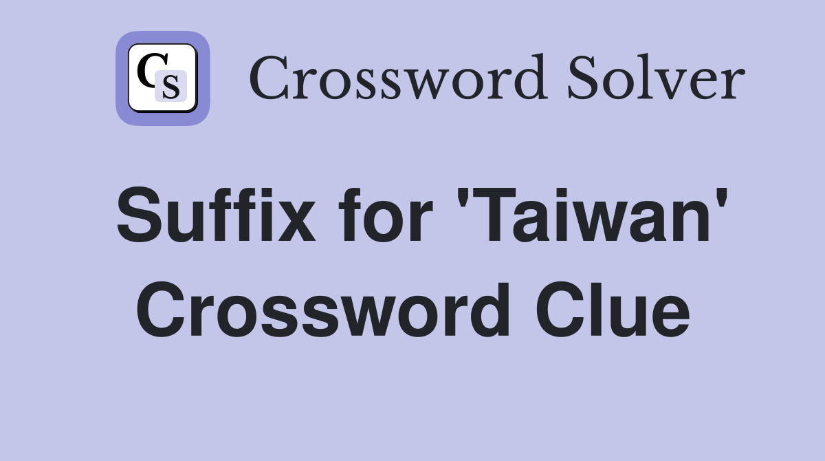 Suffix for 'Taiwan' Crossword Clue