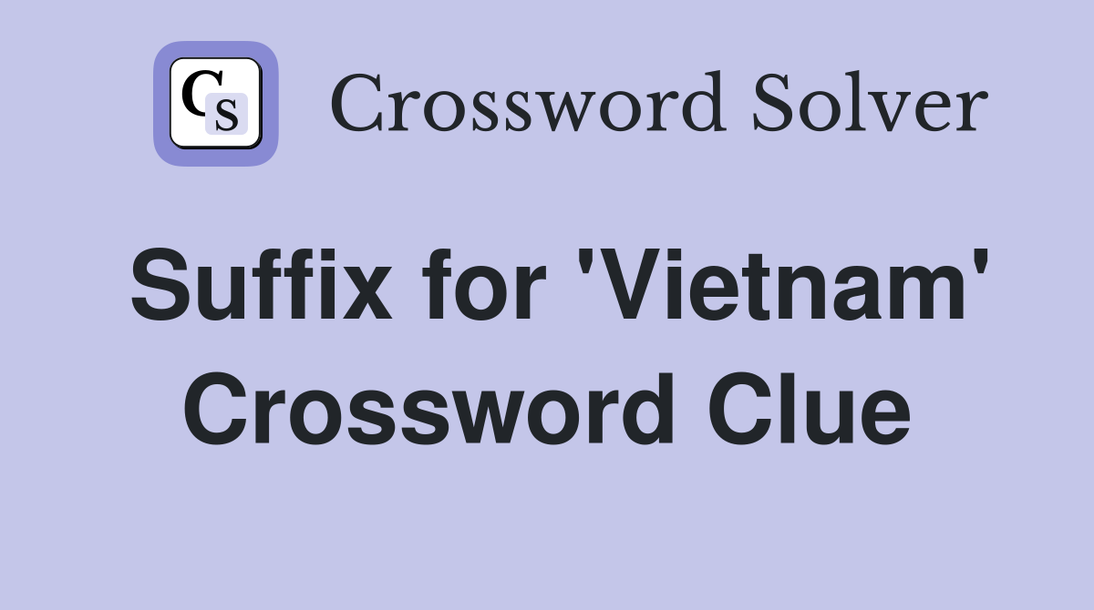 Suffix for 'Vietnam' Crossword Clue