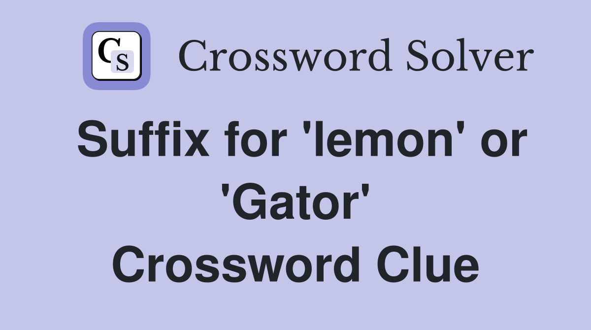 Suffix for 'lemon' or 'Gator' Crossword Clue