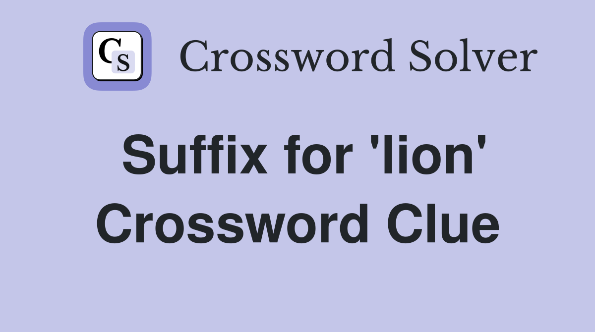 Suffix for 'lion' Crossword Clue
