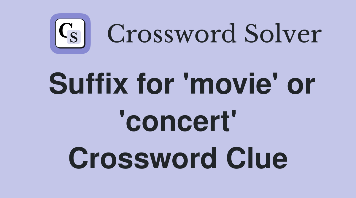 Suffix for 'movie' or 'concert' Crossword Clue