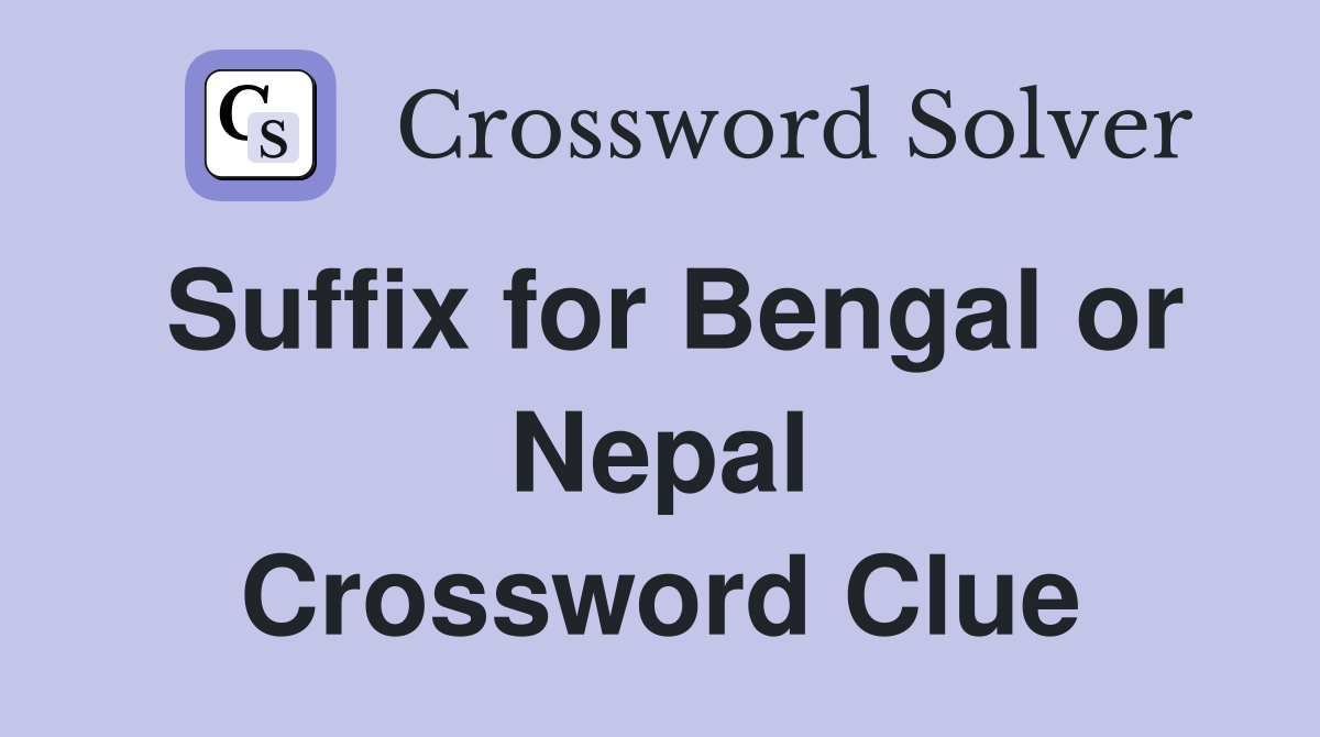 Suffix for Bengal or Nepal Crossword Clue