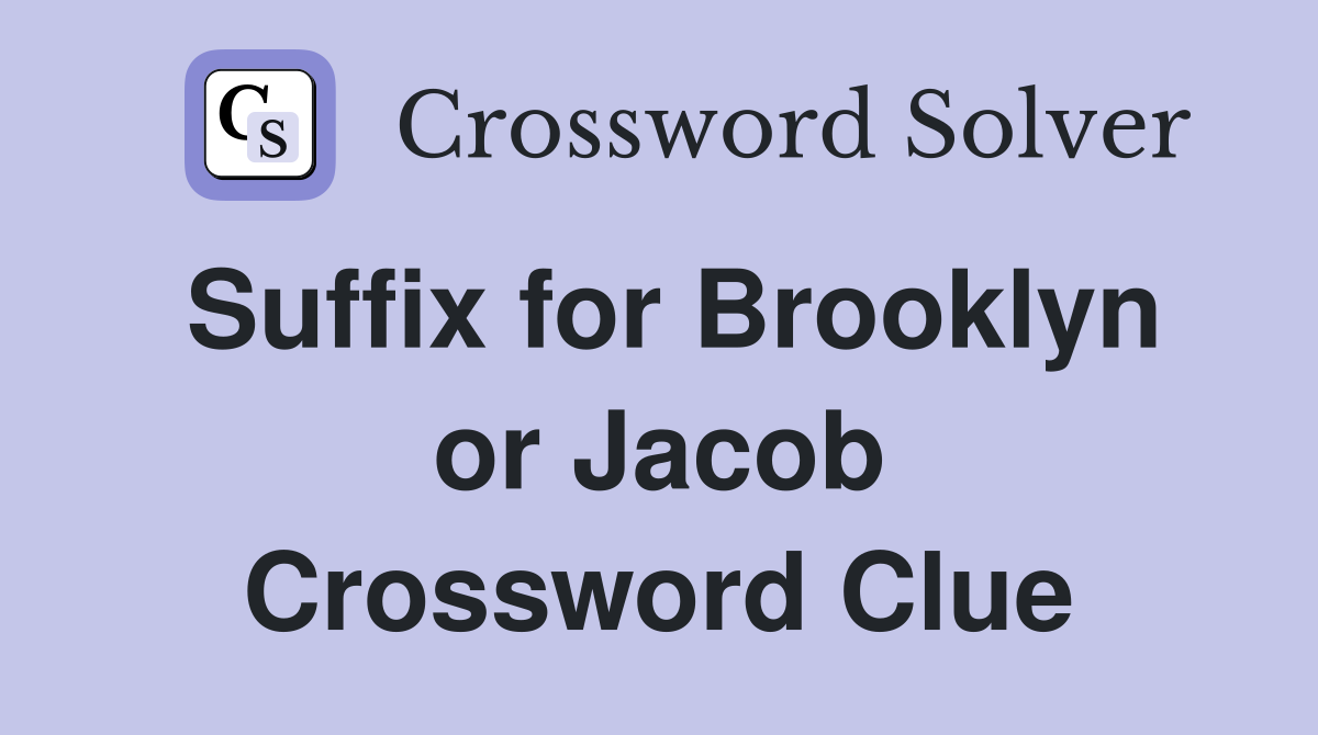 Suffix for Brooklyn or Jacob Crossword Clue