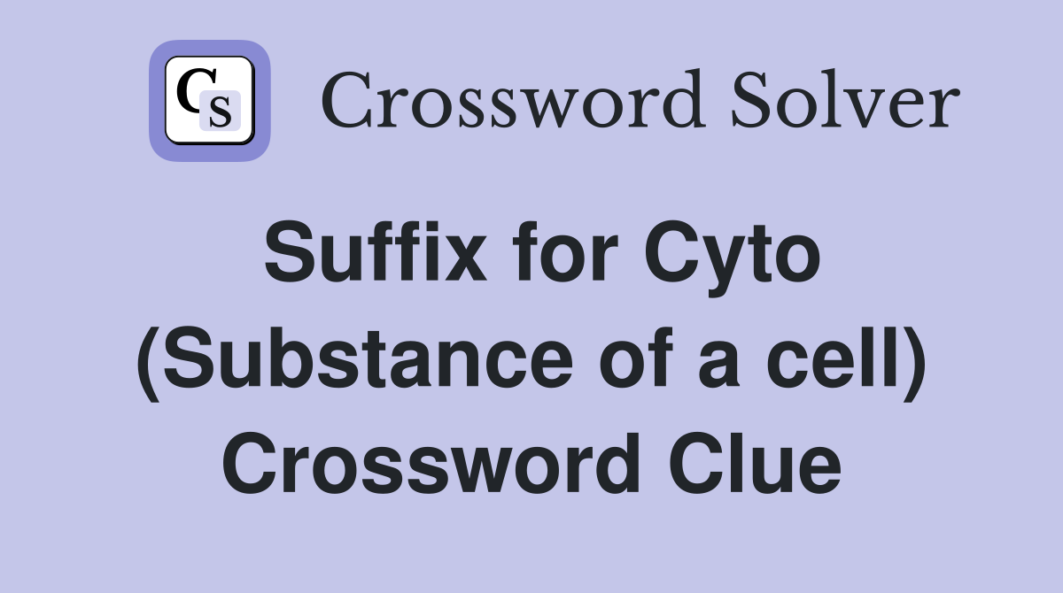 Suffix for Cyto (Substance of a cell) Crossword Clue