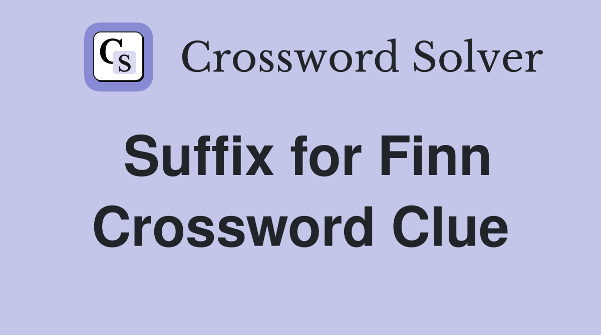 Suffix for Finn Crossword Clue
