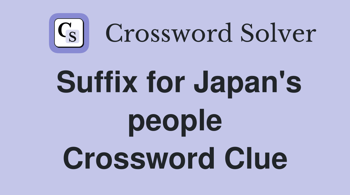 Suffix for Japan's people Crossword Clue