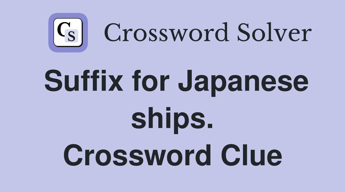 Suffix for Japanese ships. Crossword Clue