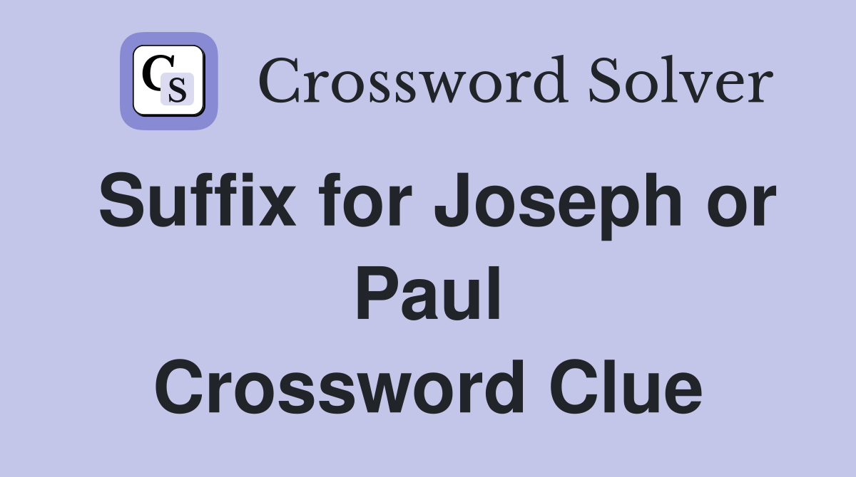 Suffix for Joseph or Paul Crossword Clue