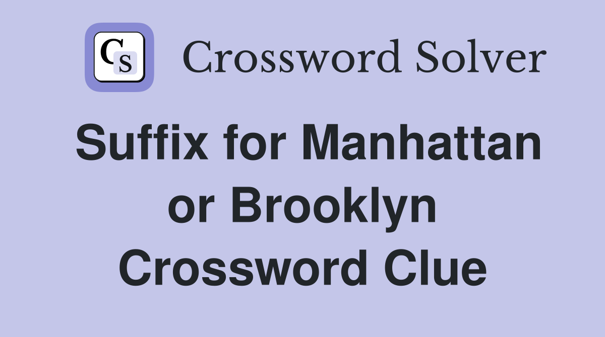 Suffix for Manhattan or Brooklyn Crossword Clue