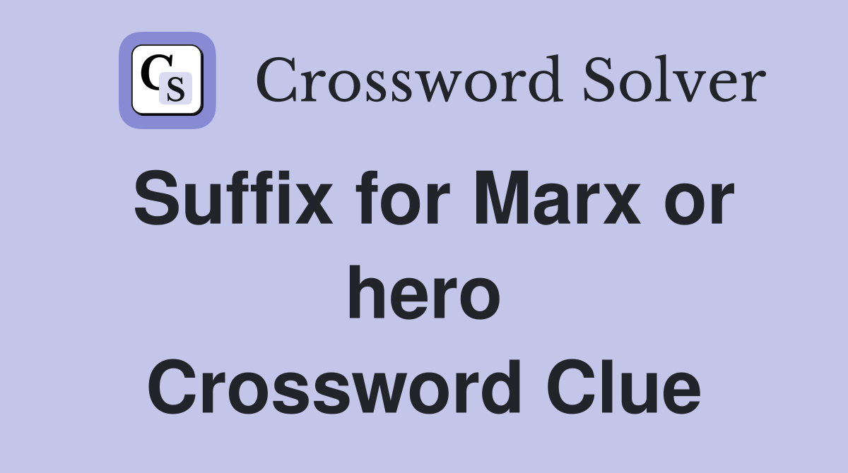 Suffix for Marx or hero Crossword Clue