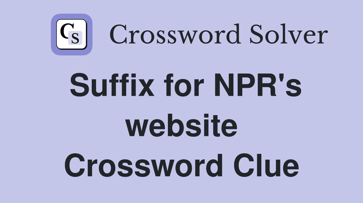 Suffix for NPR's website Crossword Clue
