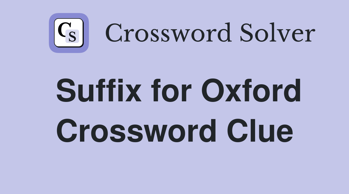 Suffix for Oxford Crossword Clue