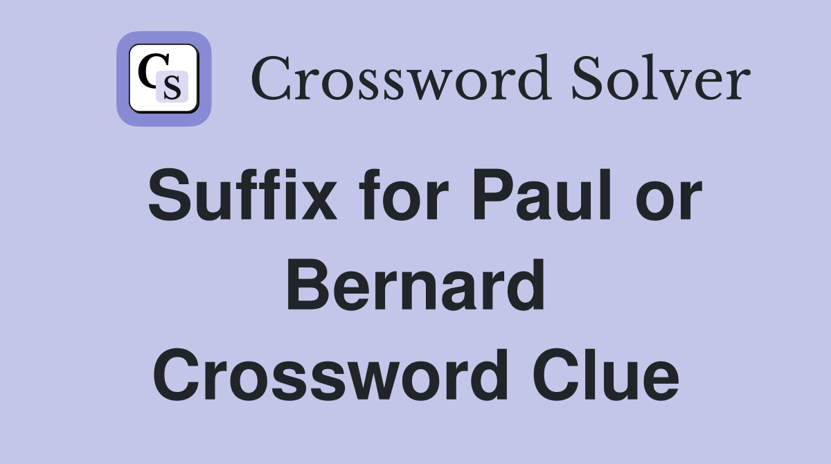 Suffix for Paul or Bernard Crossword Clue