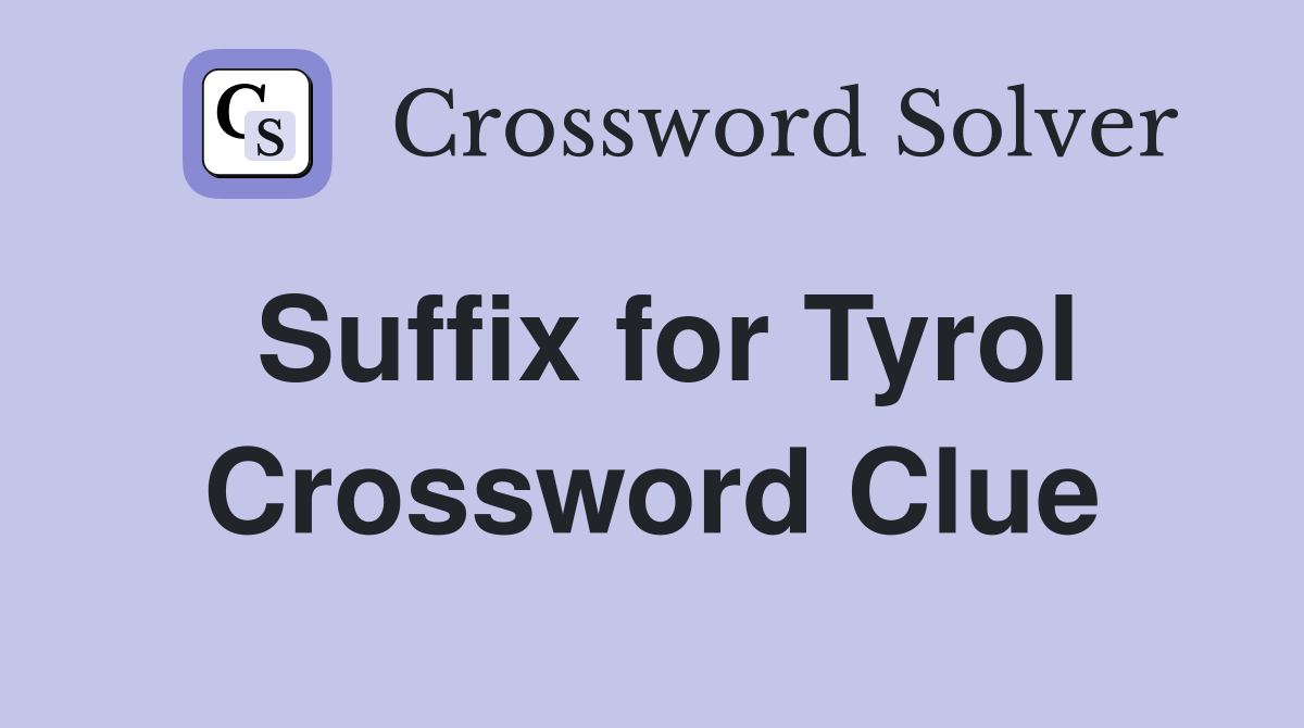Suffix for Tyrol Crossword Clue