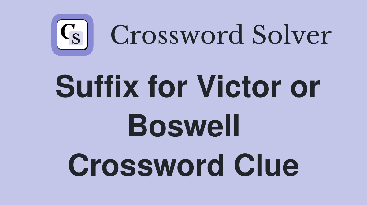 Suffix for Victor or Boswell Crossword Clue