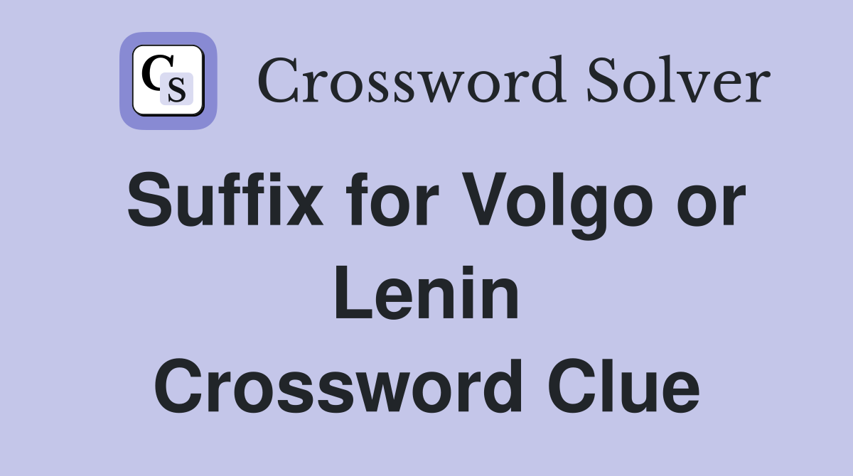 Suffix for Volgo or Lenin Crossword Clue