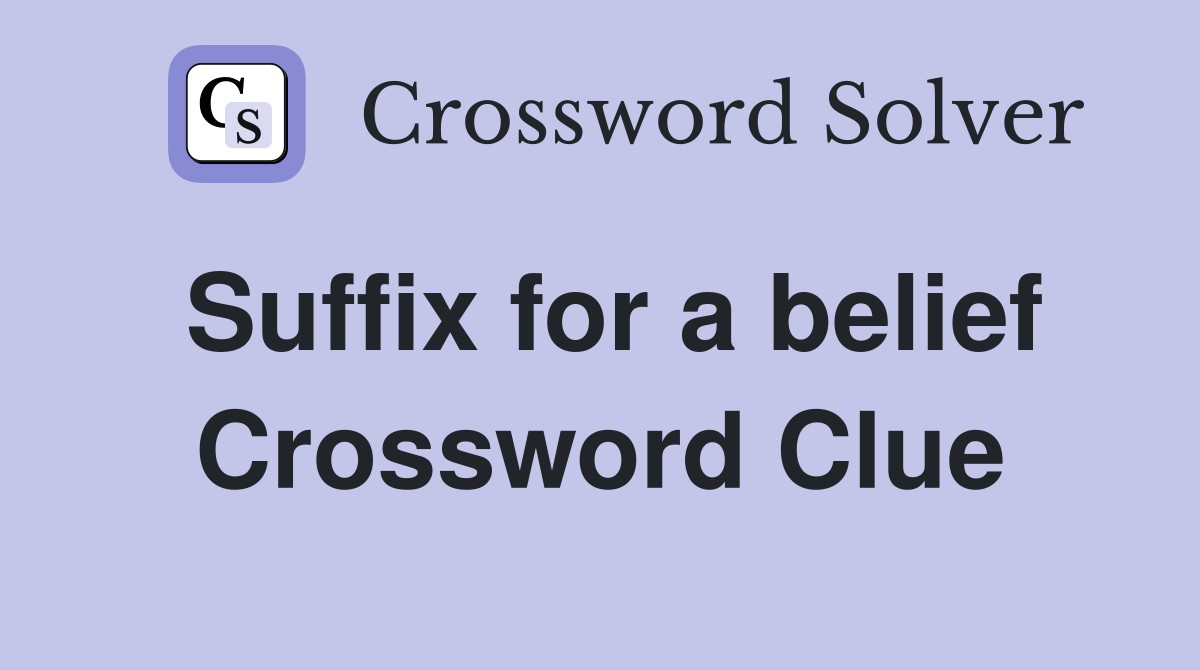 Suffix for a belief Crossword Clue