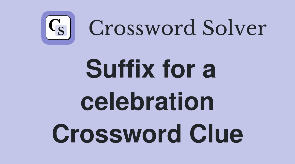 Suffix for a celebration Crossword Clue