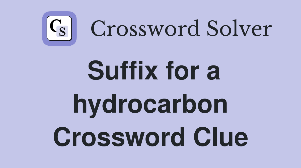 Suffix for a hydrocarbon Crossword Clue