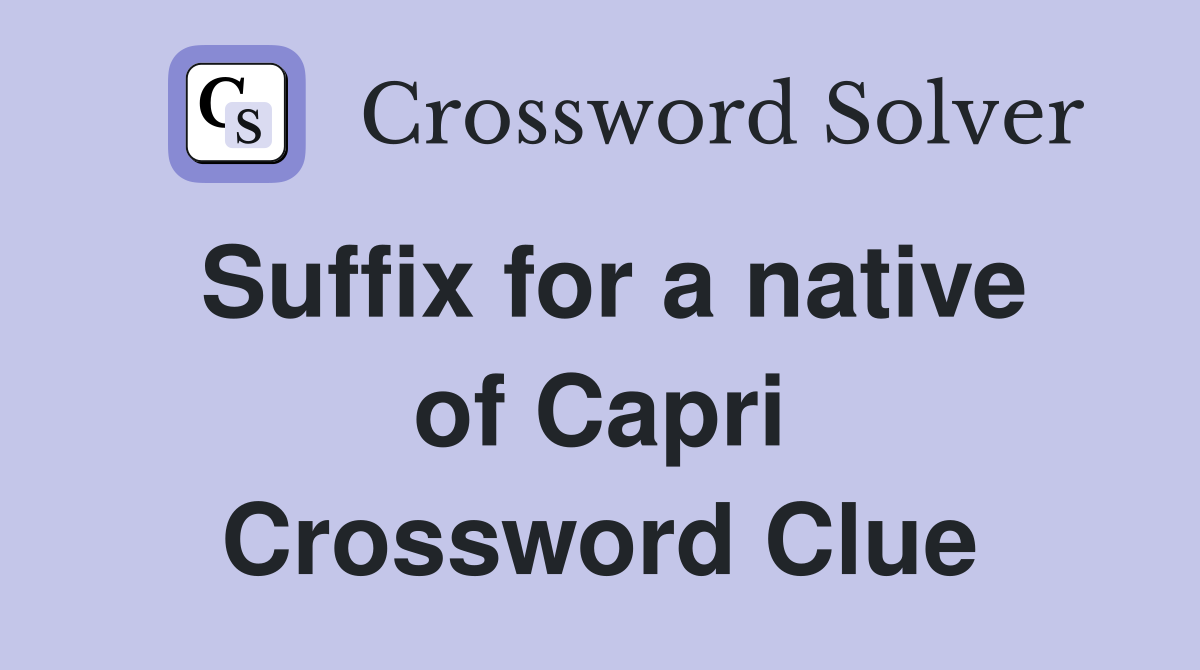 Suffix for a native of Capri Crossword Clue