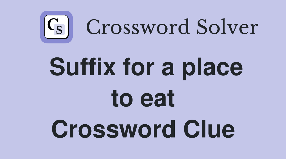 Suffix for a place to eat Crossword Clue